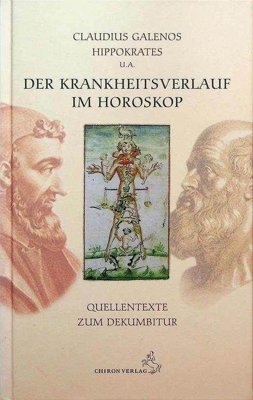 Galenos, Claudius / Hippokrates u.a. - Der Krankheitsverlauf im Horoskop. Quellentexte zum Dekumbitur