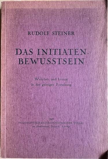 Steiner, Rudolf - DAS INITIATEN-BEWUSSTSEIN - Wahrheit und Irrtum in der geistigen Forschung