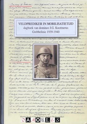 Martin Brink, Jan de Vries, Egbert Wolleswinkel - Veldprediker in Mobilisatietijd. Dagboek van dominee J.G. Knottnerus Grebbelinie 1939 - 1940