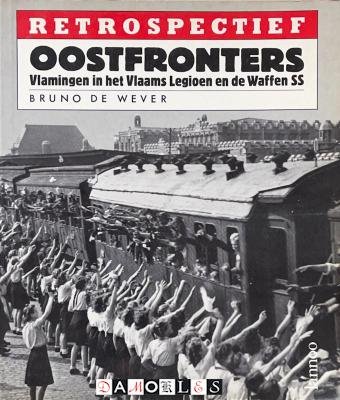 Bruno de Weever - Oostfronters. Vlamingen in het Vlaams Legioen en de Waffen SS