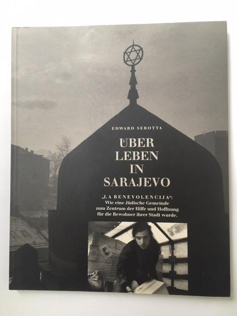 Uberleben in Sarajevo - La Benevolencija; Wie eine Jüdische Gemeinde zum zentrum der Hilfe und Hoffnung für die bewohner ihrer stadt wurde