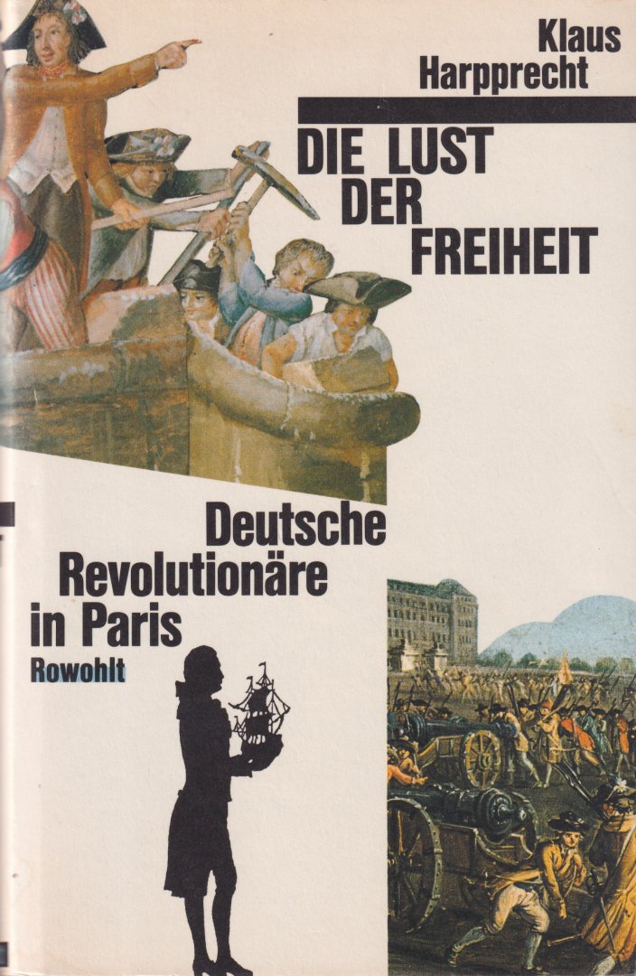 Harpprecht, Klaus - Die Lust der Freiheit: Deutsche Revolutionäre in Paris