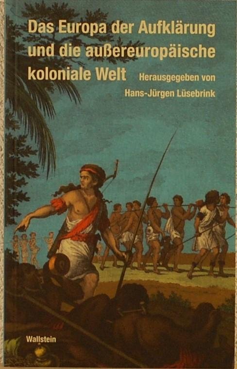 L0SEBRINK, Hans-Jï¿½ï¿½n. - Das Europa der Aufklä²µng und die aussereuropaische koloniale Welt