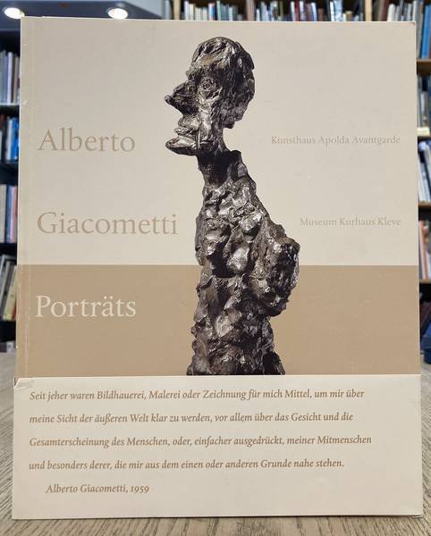 GIACOMETTI, ALBERTO. & MANKARTZ, FRAUKE; MÖNIG, ROLAND; FAASS, MARTIN. - Alberto Giacometti. Porträts. Kunsthaus Apolda Avantgarde 17. Juni - 16. September 2001. Museum Kurhaus Kleve. 7. Oktober 2001 bis 6. Januar 2002. Schriftenreihe des Museums Kurhaus Kleve, Nr. 15