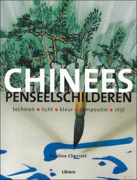 Pauline Cherrett ; vertaling : Anna Vesting - CHINEES PENSEELSCHILDEREN : techniek / licht / kleur / compositie / stijl.