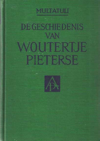 Multatuli - De geschiedenis van Woutertje Pieterse opnieuw uit de ideeën verzameld door N.A. Donkersloot