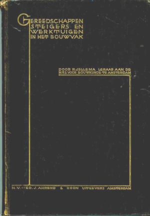 Jellema, R. Leraar a/d MTS voor Bouwkunde Amsterdam - Gereedschappen, Steigers en Werktuigen in het Bouwvak    1934!