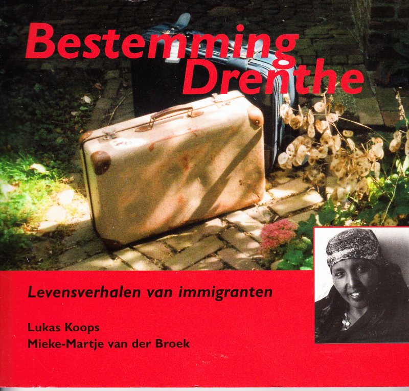 Koops, Lukas en Mieke-Martje van der broek - Bestemming Drenthe. Levensverhalen van immigranten