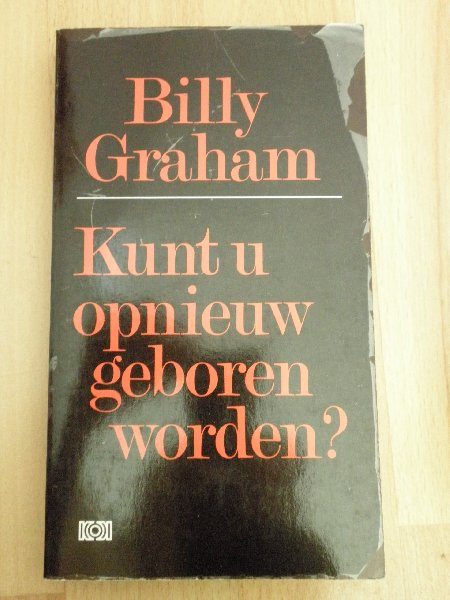 Graham, Billy - Kunt u opnieuw geboren worden ?