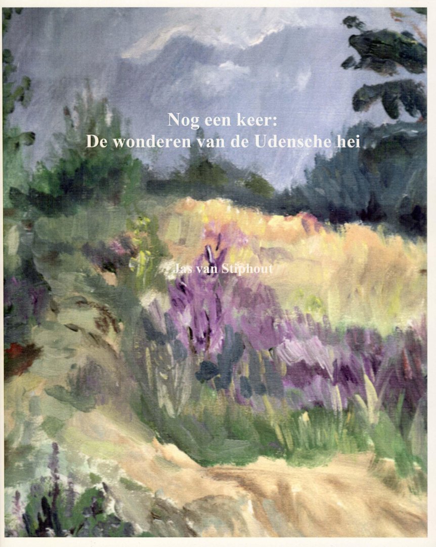 Stiphout, J. van - Nog een keer: De wonderen van de Udensche hei / druk 1