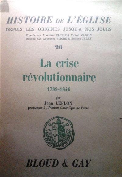 LEFLON Jean, Prof. à l'Institut Catholique de Paris - La crise révolutionnaire (1789-1846).
