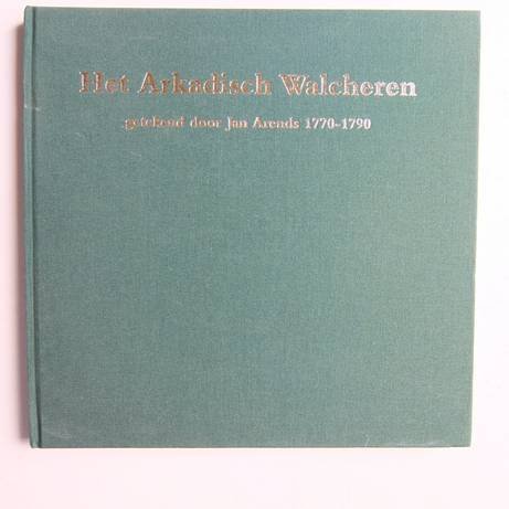 Wyck, H.W.M. van der. - Het Arkadisch Walcheren getekend door Jan Arends 1770-1790.