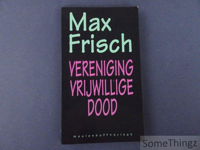 Frisch, Max. - Vereniging Vrijwillige Dood.