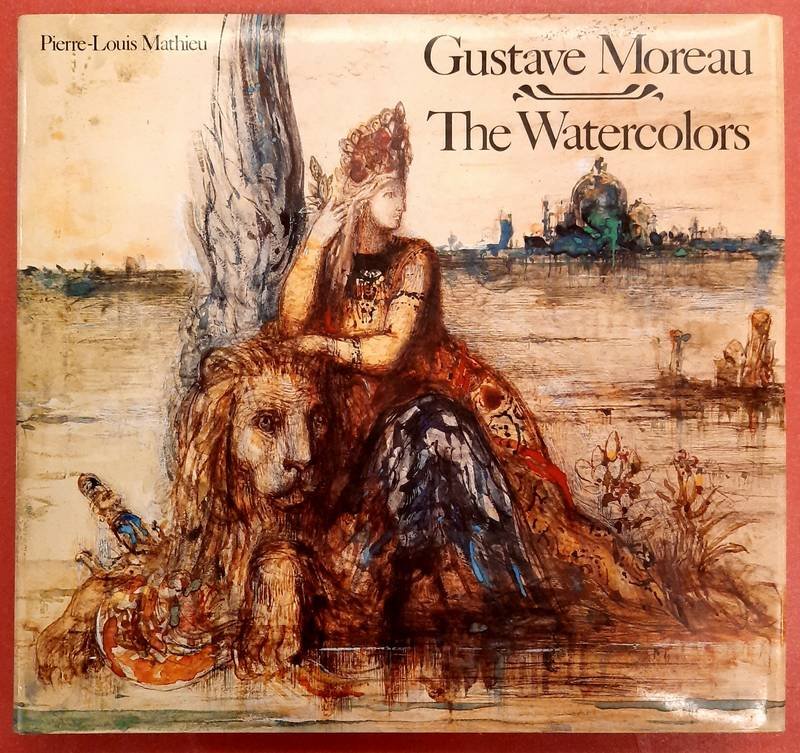 MOREAU, GUSTAVE - MATHIEU, PIERRE-LOUIS. - Gustave Moreau. The Watercolors.