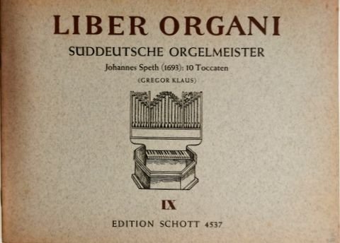 Speth, Johannes: - 10 Toccaten (Gregor Klaus) (Liber organi. IX. Süddeutscher Orgelmeister)