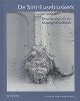 De Eusebiuskerk in Arnhem - bouwsculptuur en bouwgeschiedenis