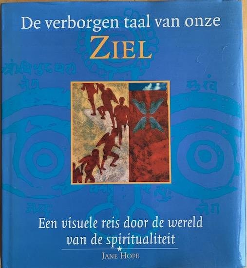Hope, Jane - DE VERBORGEN TAAL VAN ONZE ZIEL. Een visuele reis door de wereld van de spiritualiteit.