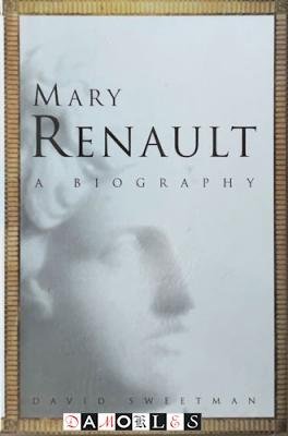 David Sweetman - Mary Renault A Biography