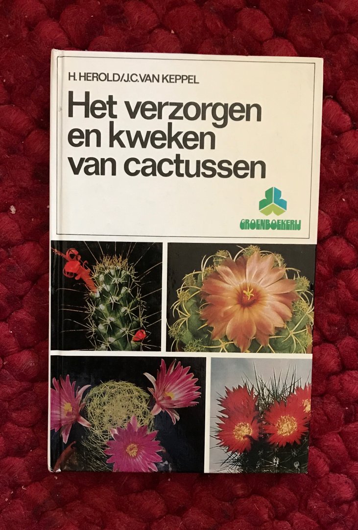 Herold, H., J.C. van Keppel - Her verzorgen en kweken van cactussen.