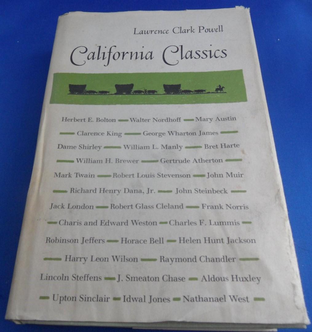 Powell, Lawrence Clark - California Classics. The Creative Literature of the Golden State : Essays on the Books and Their Writers