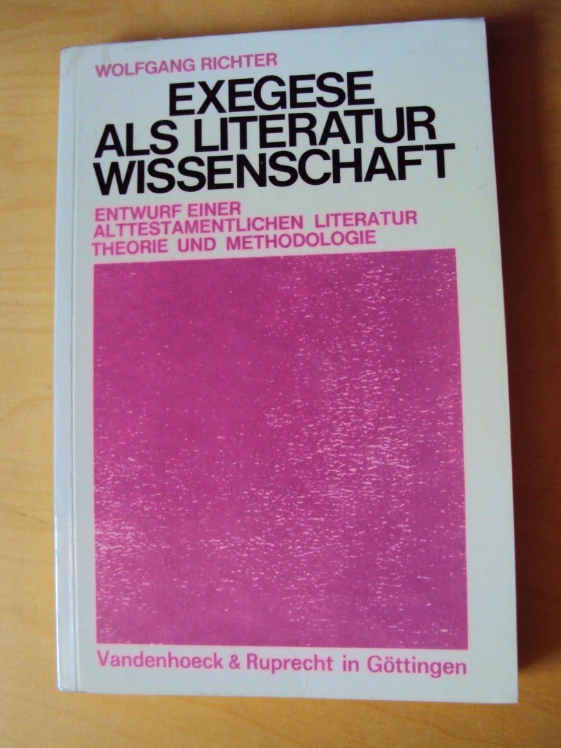 Richter, Wolfgang - Exegese als Literaturwissenschaft. Entwurf einer alttestamentlichen Literaturtheorie und Methodologie