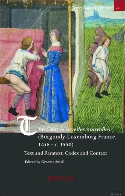Graeme Small (ed) - Cent Nouvelles nouvelles (Burgundy-Luxembourg-France, 1458 - c. 1550). Text and Paratext, Codex and Context