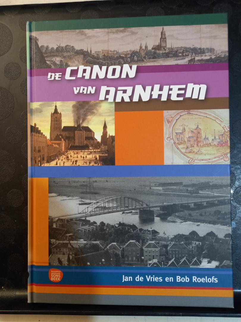 Vries, Jan de en Roelofs, Bob - De Canon van Arnhem