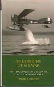 Grattan, R.F. - The Origins of Air War