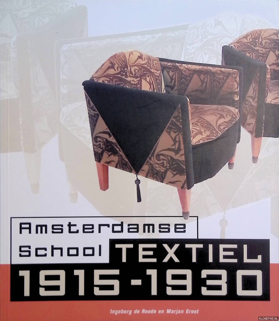 Roode, Ingeborg de & Marjan Groot - Amsterdamse School: Textiel 1915-1930