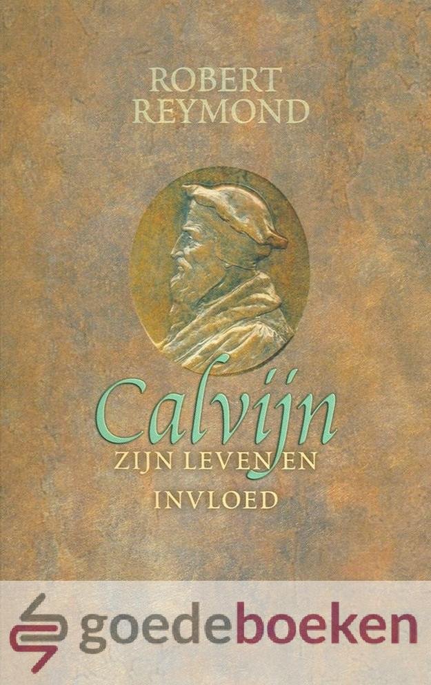 Reymond, Robert - Calvijn *nieuw* nu van  15,20 voor --- Zijn leven en invloed