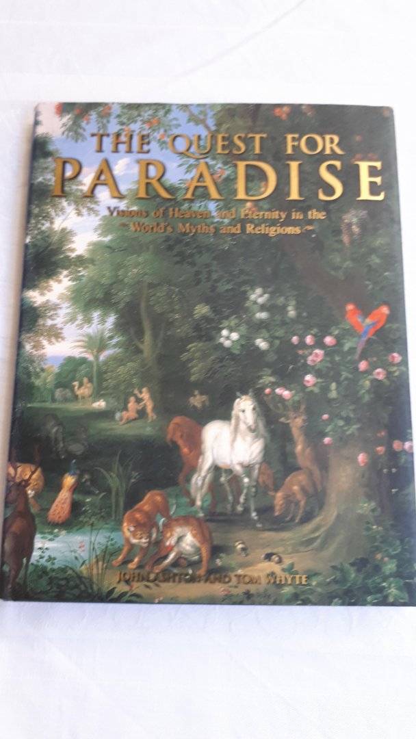 ASHTON,  John and WHYTE, Tom - The Quest for Paradise / Visions of Heaven and Eternity in the World's Myths and Religions