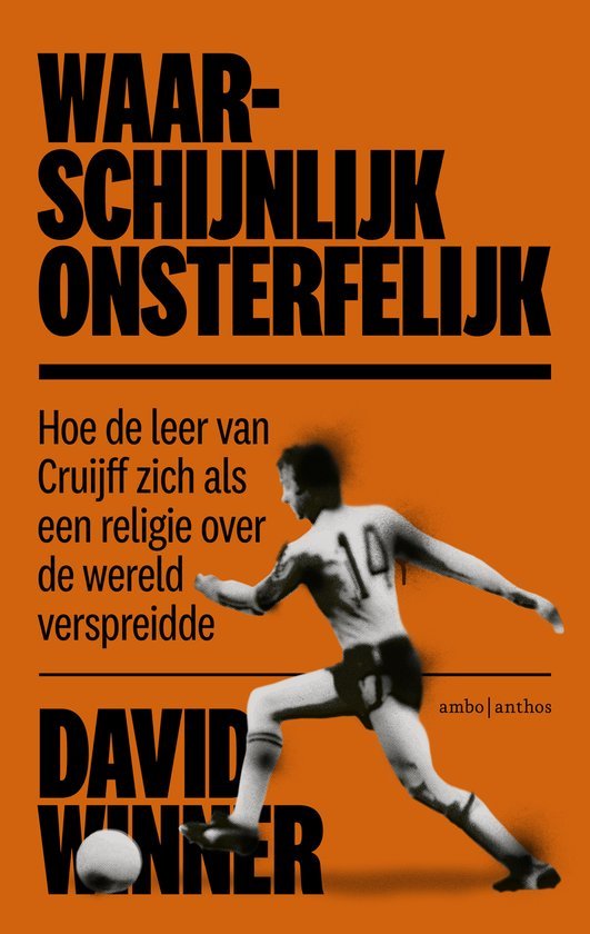 DAVID WINNER - Waarschijnlijk onsterfelijk -Hoe de leer van Cruijff zich als een religie over de wereld verspreidde