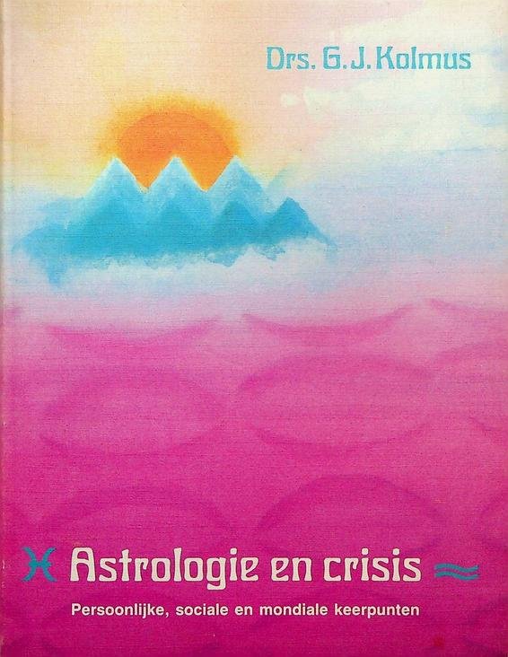Kolmus, G.J. - Astrologie en crisis. Persoonlijke, sociale en mondiale keerpunten