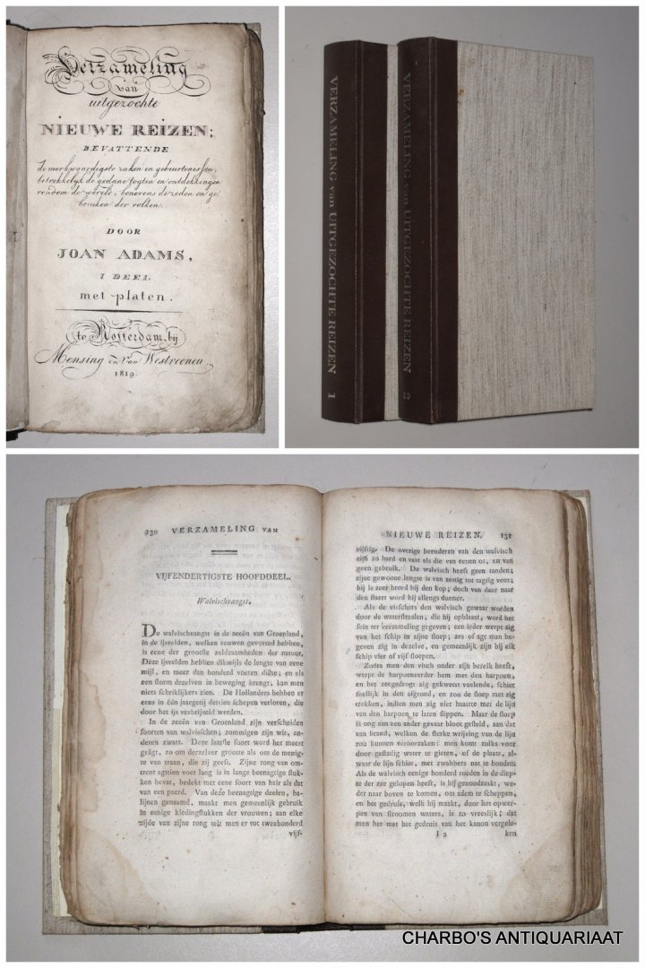 ADAMS, JOAN [JOHN], - Verzameling van uitgezochte (uitgezogte) nieuwe reizen; bevattende de merkwaardigste zaken en gebeurtenissen, betrekkelijk de gedane togten en ontdekkingen rondom de wereld, benevens de zeden en gebruiken der volken.