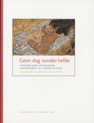 Vliet, Eddy van - Geen dag zonder liefde / honderd jaar Nederlandse liefdespoezie uit Noord en Zuid