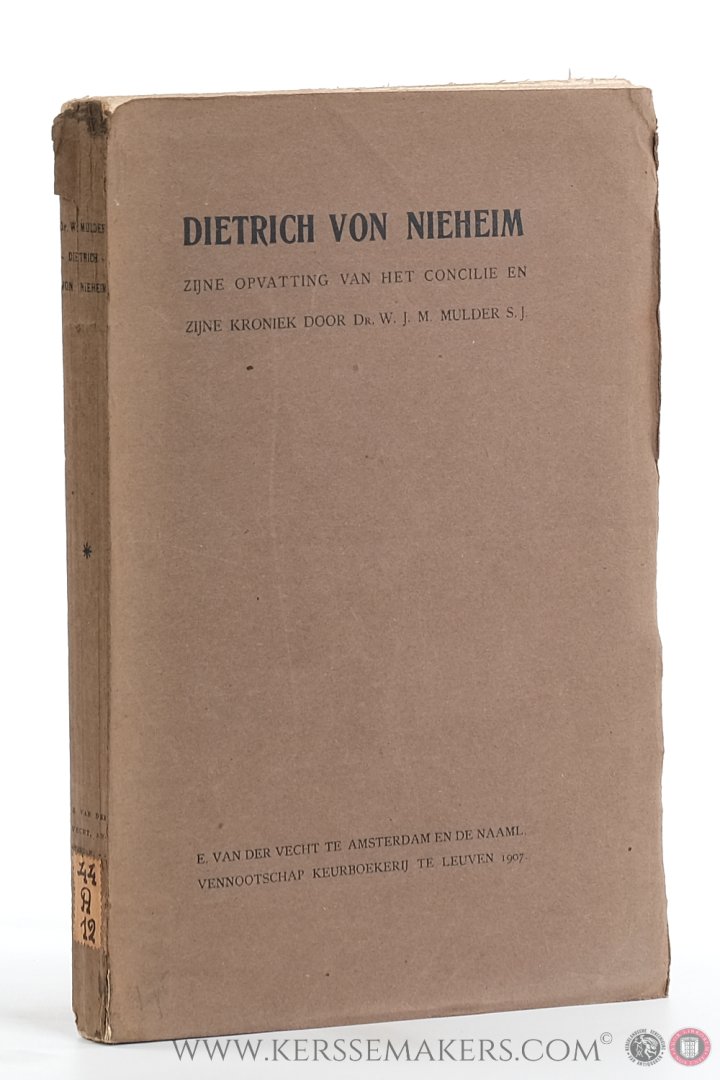 Dietrich Von Nieheim By W.J.M. Mulder. - Dietrich von Nieheim. Zijne opvatting van het Concilie en zijne Kroniek. Eerste deel: Dietrich's opvatting van het Concilie. Tweede deel: De Kroniek.