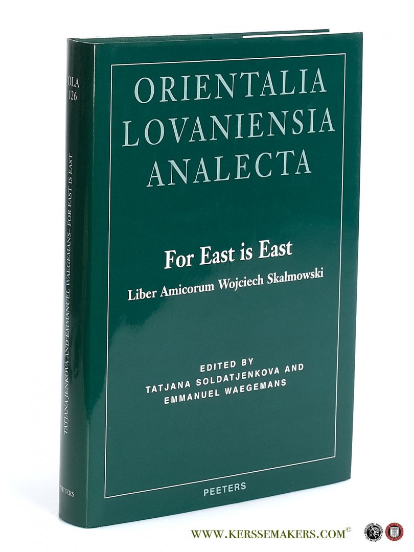 Soldatjenkova, Tatjana / Emmanuel Waegemans (eds.). - For East is East. Liber Amicorum Wojciech Skalmowski.