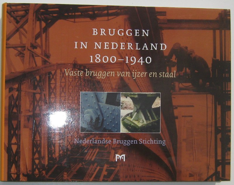 MAARSCHALKERWAART, H.M.C.M., OOSTERHOFF, J. & G.J. ARENDS (RED.). - Bruggen in Nederland 1800 -1940