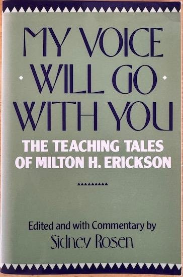 Erickson, Milton H. / Rosen, Sidney - MY VOICE WILL GO WITH YOU. The Teaching Tales of Milton H. Erickson. Edited and with Commentary by Sindney Rosen.