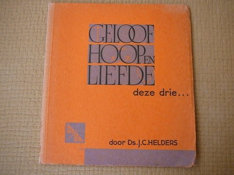Helders,Ds.J.C. - Geloof Hoop en Liefde deze drie... Libellen-serie Nr.205