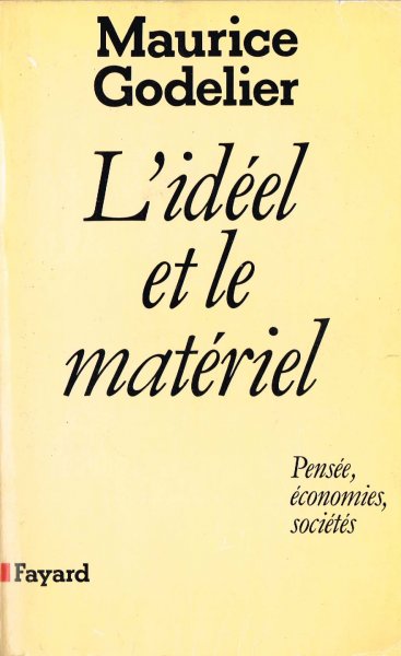 Godelier, M. - L'Idéel et le matériel : pensée, économies, sociétés