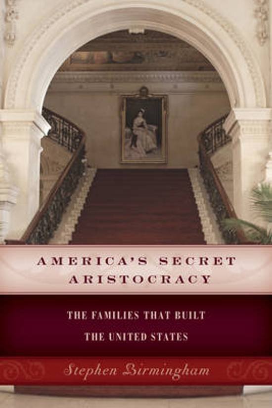 Birmingham, Stephen - America's Secret Aristocracy / The Families That Built the United States.