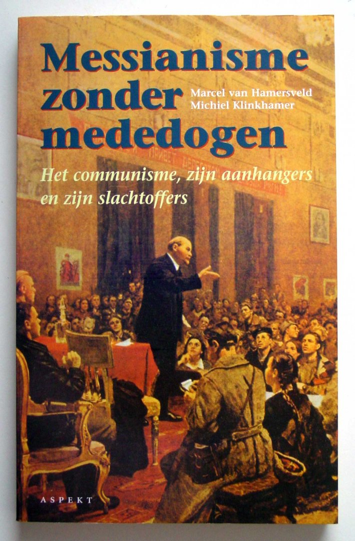 Hamersveld, Marcel van en Michiel Klinkhamer - Messianisme zonder mededogen; Het communisme