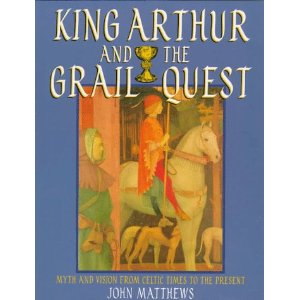 Matthews, John - KING ARTHUR AND THE GRAIL QUEST, myth and vision from celtic times to the present
