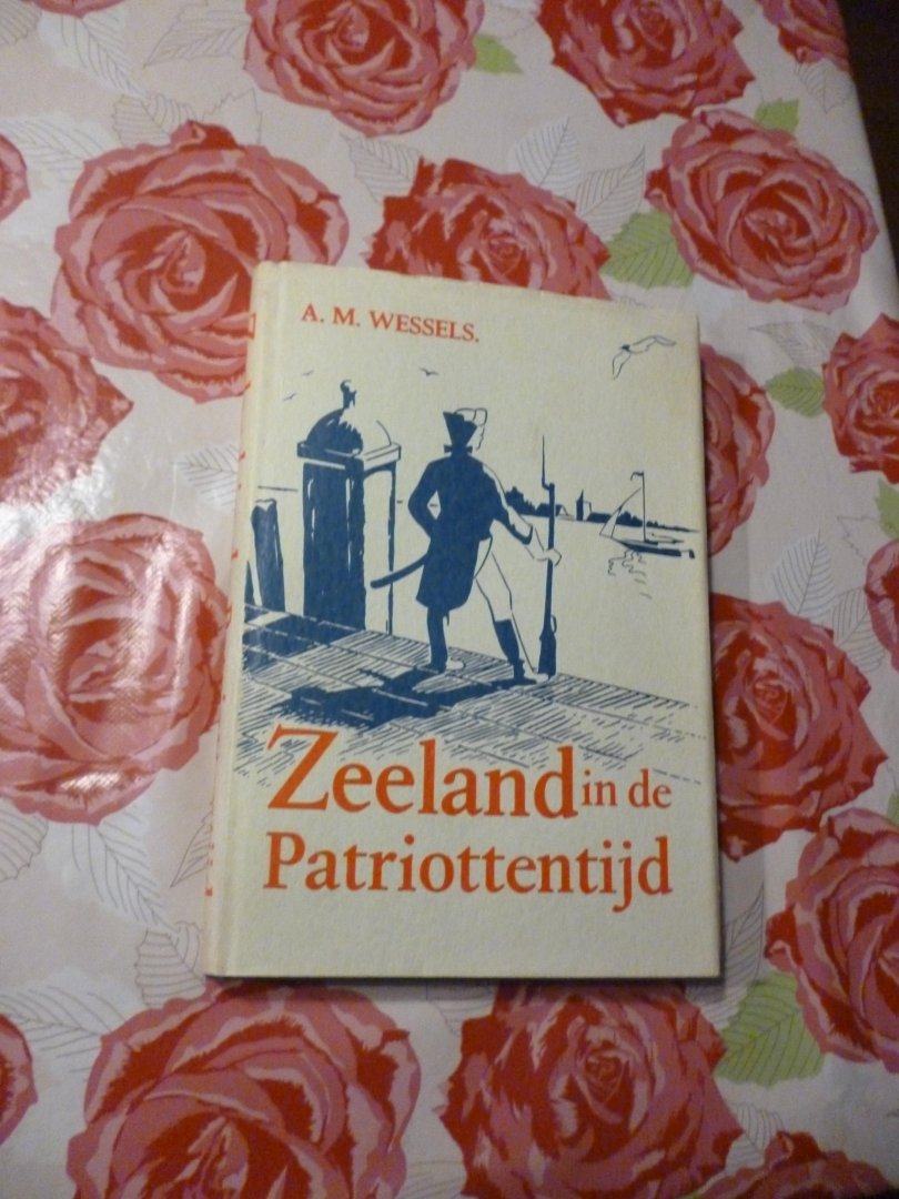 Wessels A/M/ - Zeeland in de patriottentijd