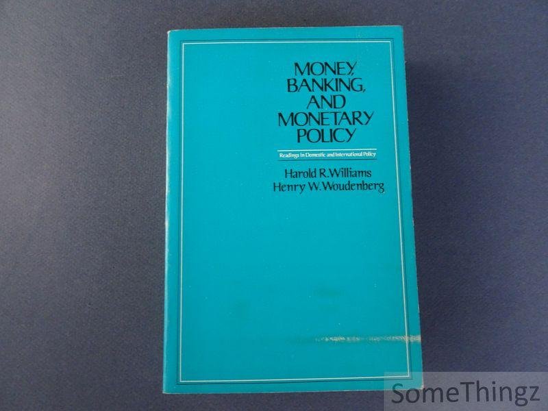 Williams, Harold and Henry Woudenberg - Money, Banking and Monetary Policy. Readings in Domestic and International Policy.