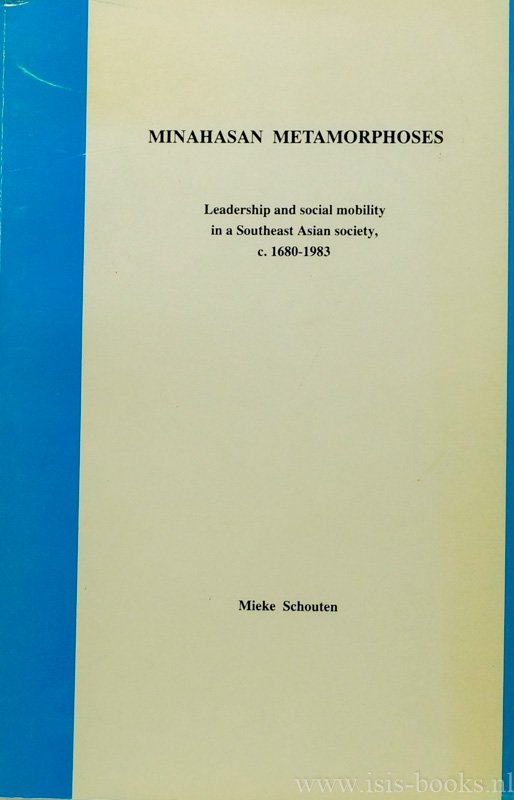 SCHOUTEN, M.J.C. - Minahasan metamorphoses. Leadership and social mobility in a Southeast-Asian society, c. 1680 - 1983.