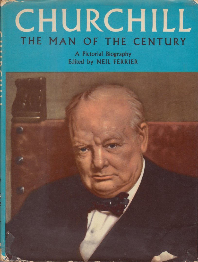 Ferrier, Neil - Churchill. The man of the century. A pictorial biography