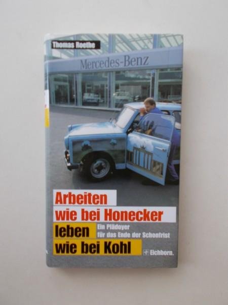ROETHE, THOMAS, - Arbeiten wie bei Honecker, Leben wie bei Kohl.