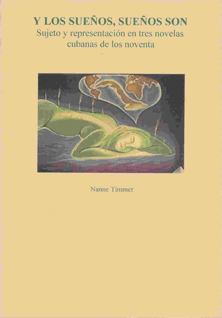 Timmer, Nanne - Y los suenos, suenos son; Sujeto y representacion en tres novelas cubanas de los noventa